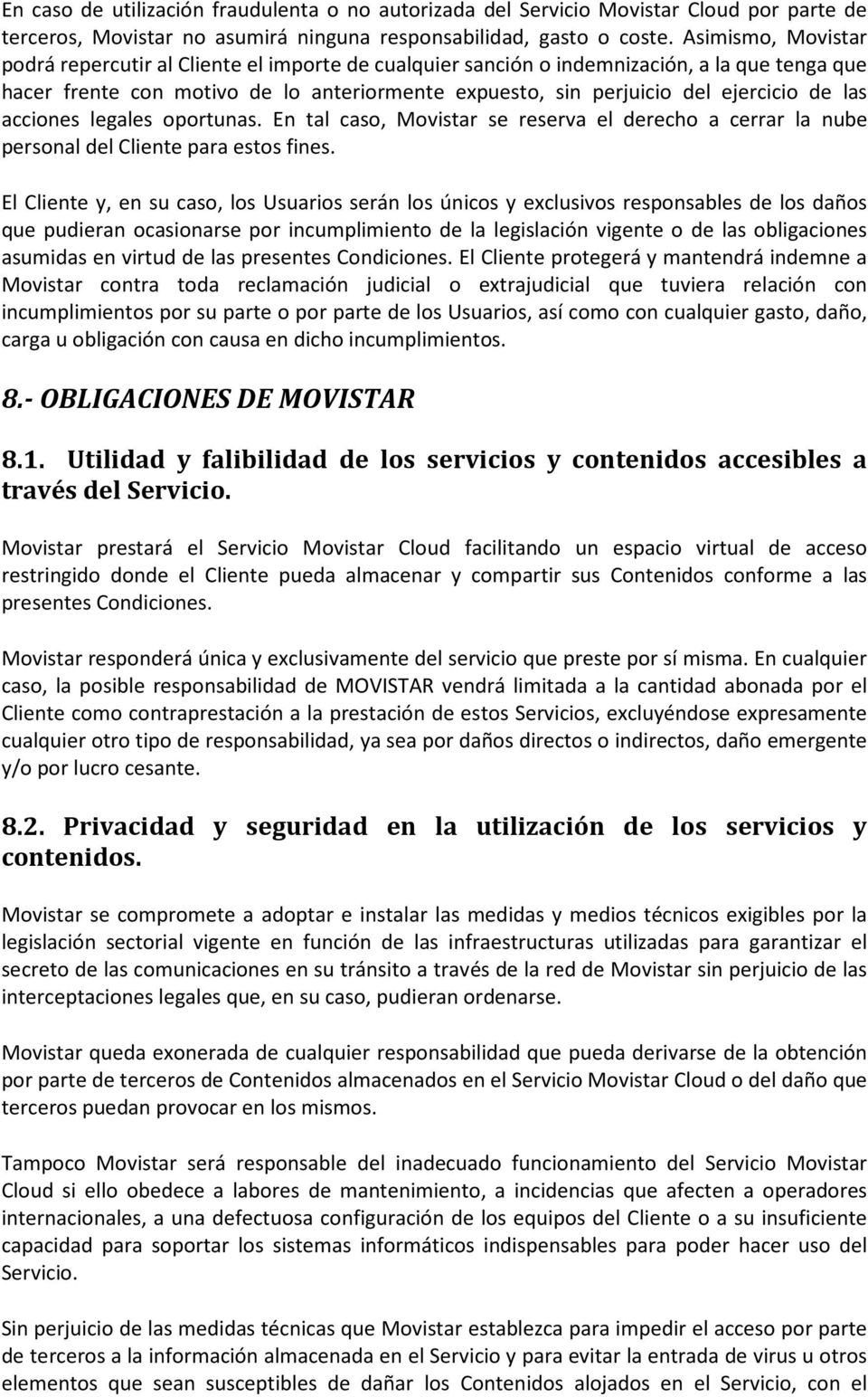 las acciones legales oportunas. En tal caso, Movistar se reserva el derecho a cerrar la nube personal del Cliente para estos fines.