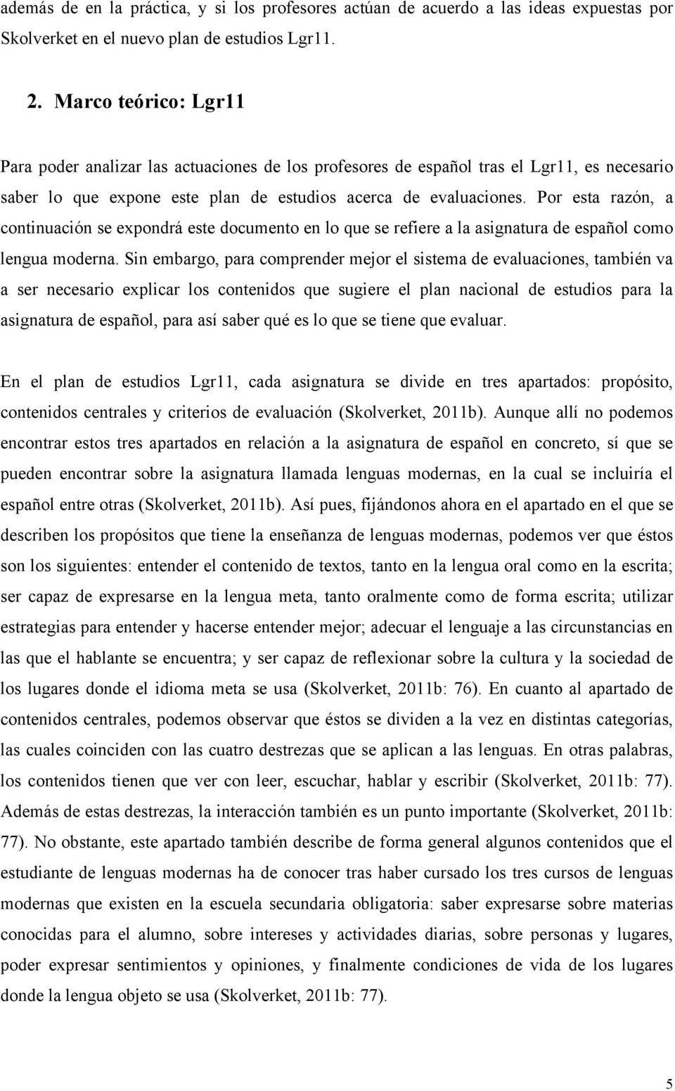 Por esta razón, a continuación se expondrá este documento en lo que se refiere a la asignatura de español como lengua moderna.