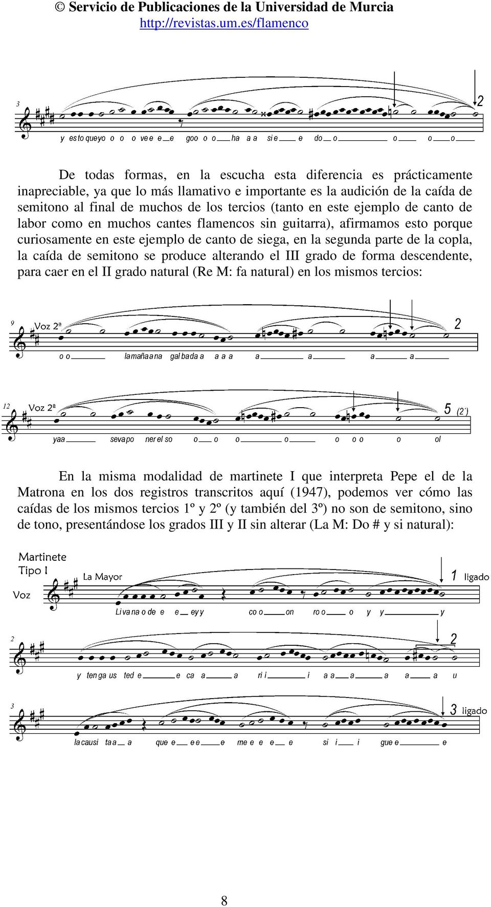(tanto en este ejemplo de canto de labor como en muchos cantes flamencos sin guitarra), afirmamos esto porque curiosamente en este ejemplo de canto de siega, en la segunda parte de la copla, la caída