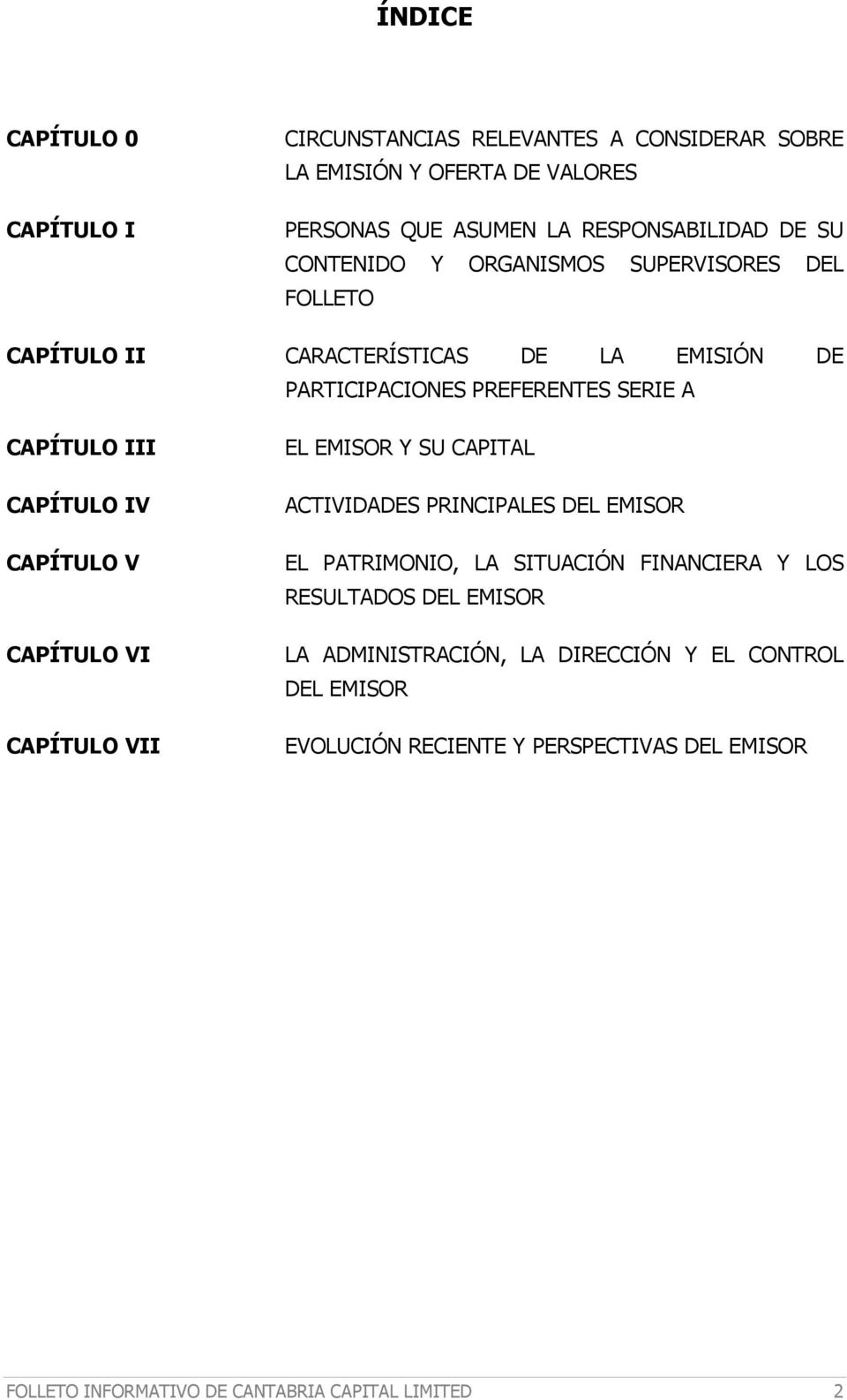 CAPÍTULO V CAPÍTULO VI CAPÍTULO VII EL EMISOR Y SU CAPITAL ACTIVIDADES PRINCIPALES DEL EMISOR EL PATRIMONIO, LA SITUACIÓN FINANCIERA Y LOS RESULTADOS DEL