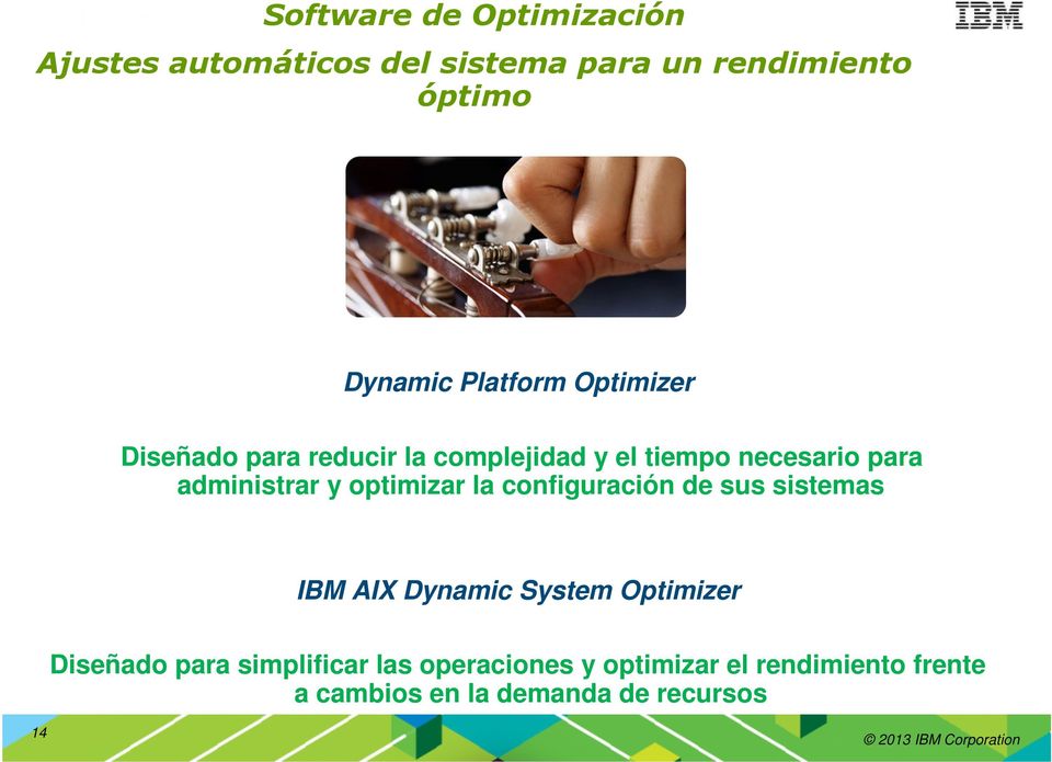 y optimizar la configuración de sus sistemas IBM AIX Dynamic System Optimizer Diseñado para