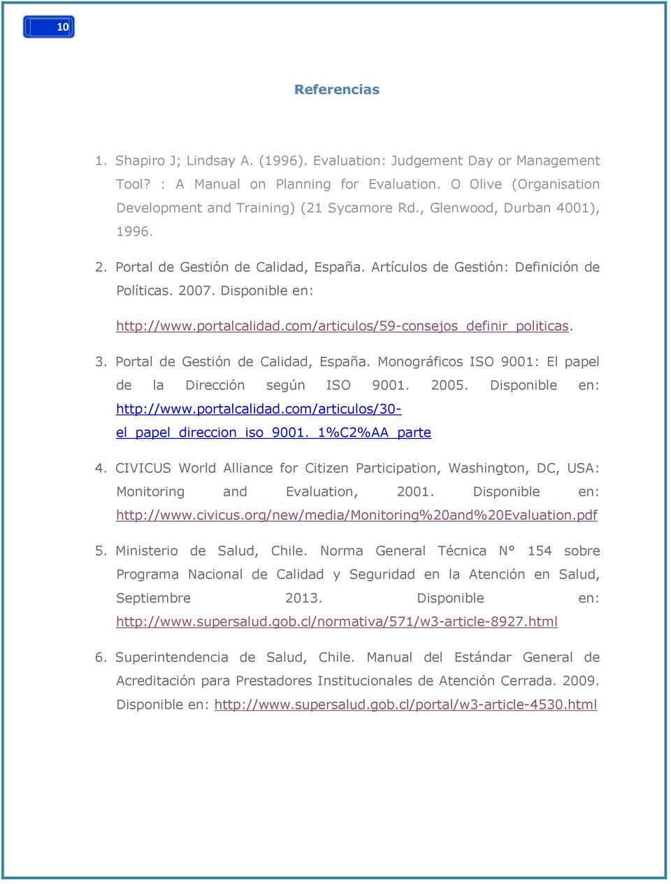 com/articulos/59-consejos_definir_politicas. 3. Portal de Gestión de Calidad, España. Monográficos ISO 9001: El papel de la Dirección según ISO 9001. 2005. Disponible en: http://www.portalcalidad.