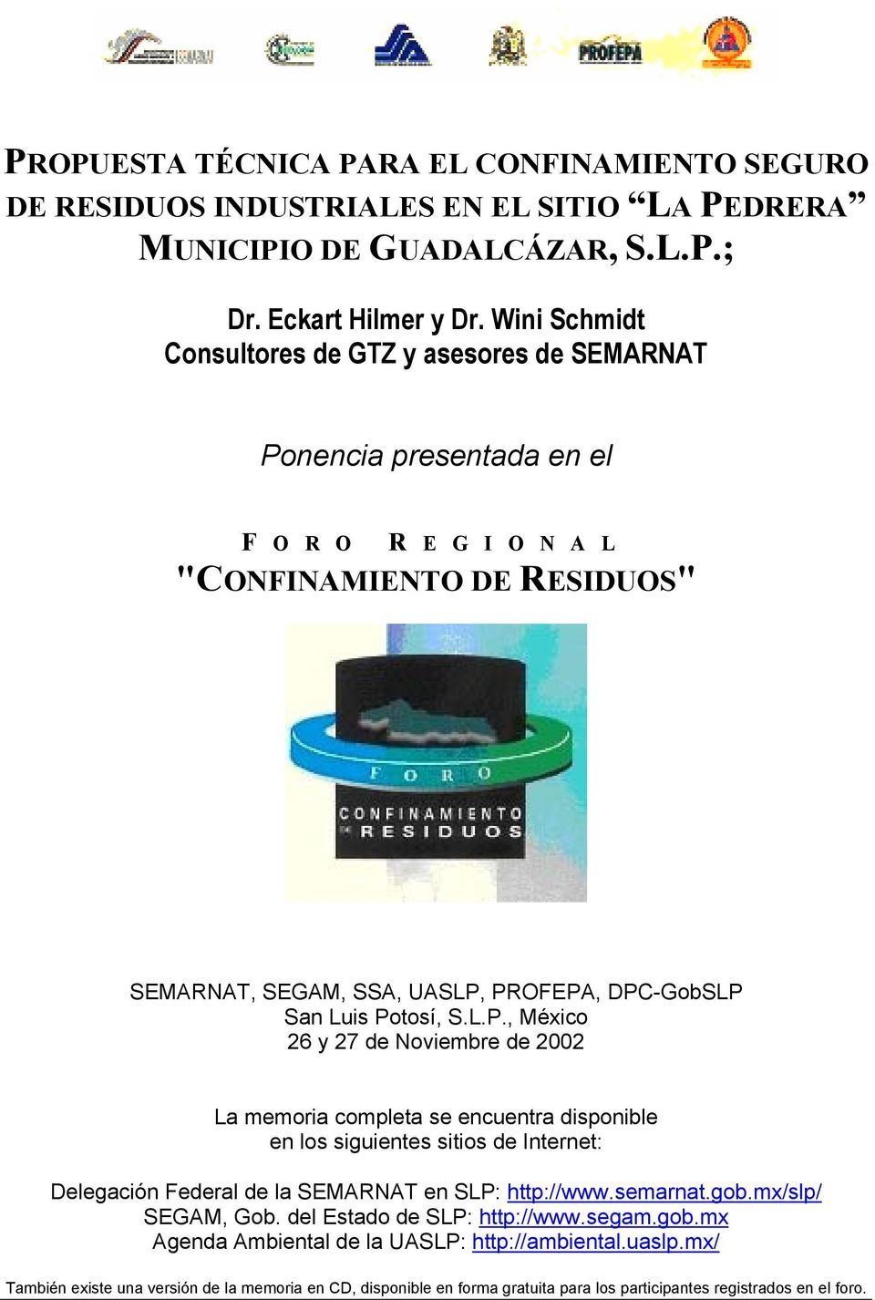 Potosí, S.L.P., México 26 y 27 de Noviembre de 2002 La memoria completa se encuentra disponible en los siguientes sitios de Internet: Delegación Federal de la SEMARNAT en SLP: http://www.semarnat.