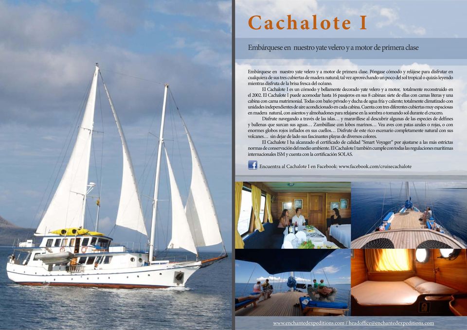 océano. El Cachalote I es un cómodo y bellamente decorado yate velero y a motor, totalmente reconstruido en el 2002.