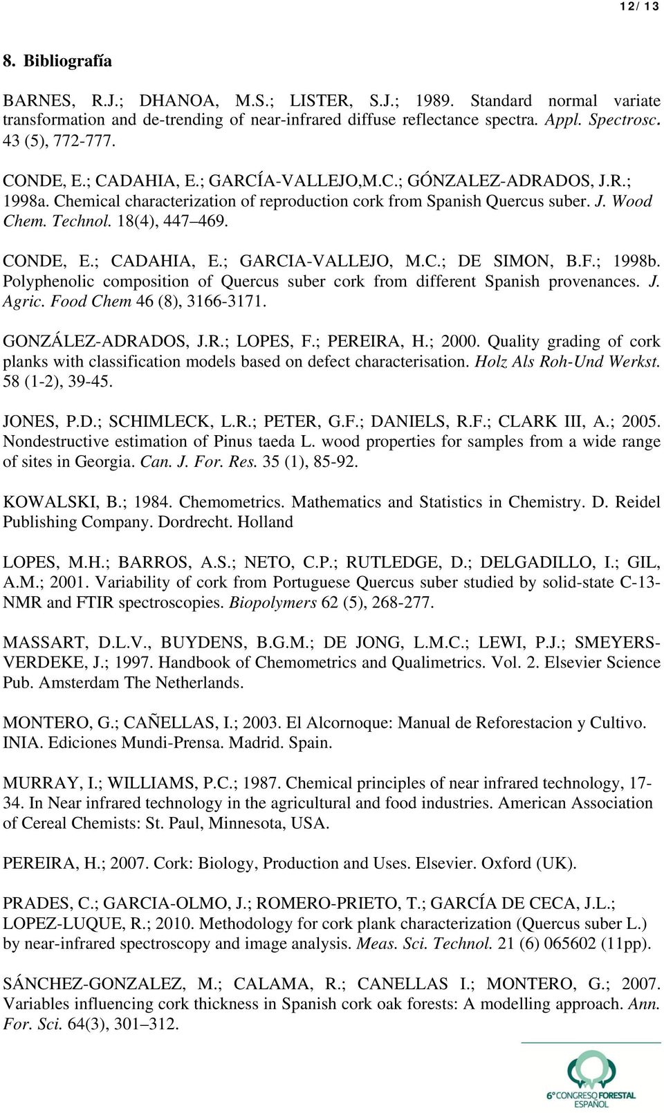 18(4), 447 469. CONDE, E.; CADAHIA, E.; GARCIA-VALLEJO, M.C.; DE SIMON, B.F.; 1998b. Polyphenolic composition of Quercus suber cork from different Spanish provenances. J. Agric.