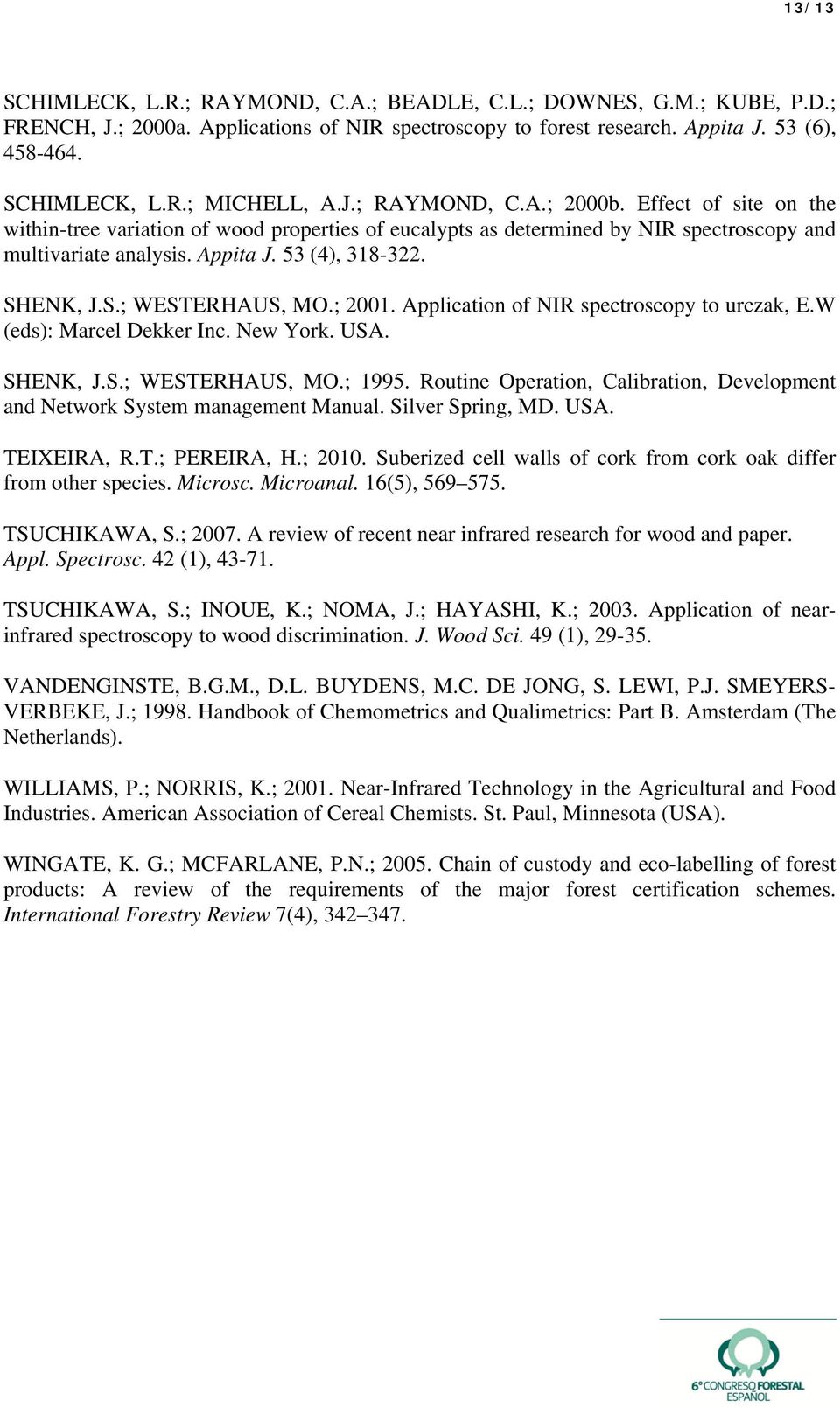 S.; WESTERHAUS, MO.; 2001. Application of NIR spectroscopy to urczak, E.W (eds): Marcel Dekker Inc. New York. USA. SHENK, J.S.; WESTERHAUS, MO.; 1995.