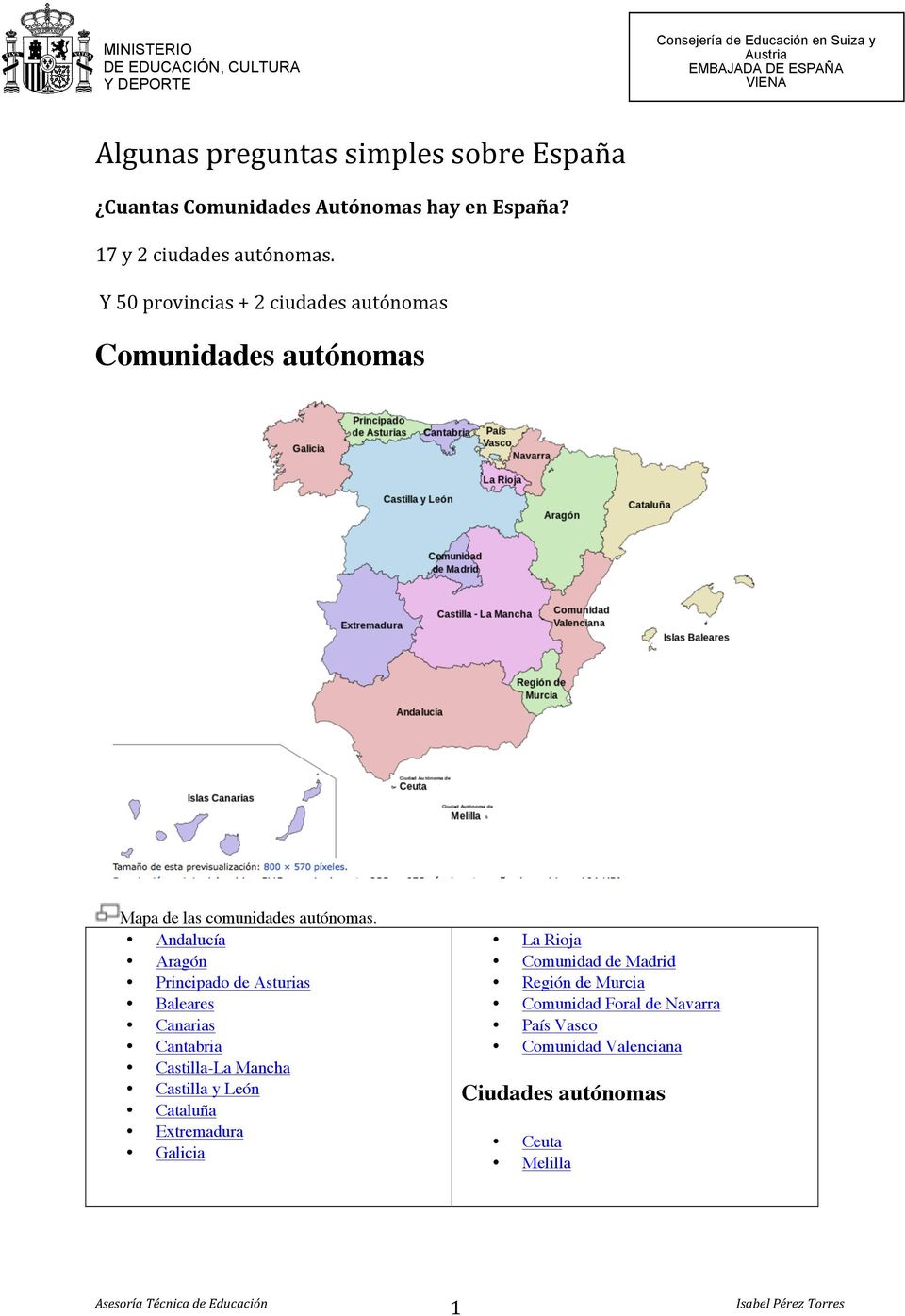 Andalucía Aragón Principado de Asturias Baleares Canarias Cantabria Castilla-La Mancha Castilla y León Cataluña