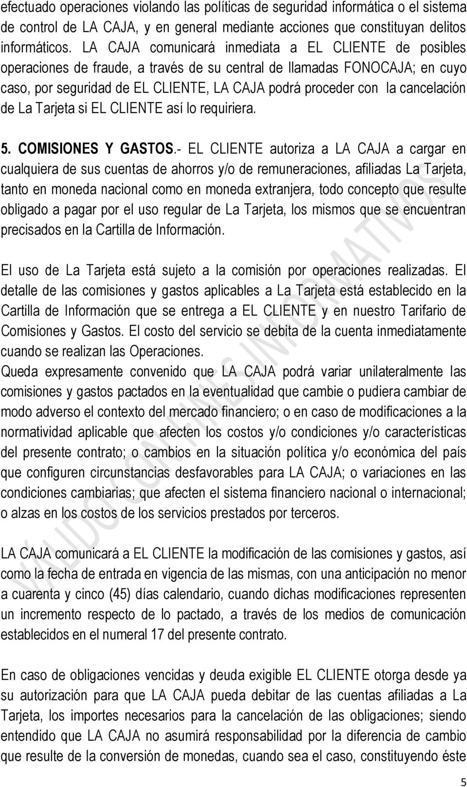 cancelación de La Tarjeta si EL CLIENTE así lo requiriera. 5. COMISIONES Y GASTOS.