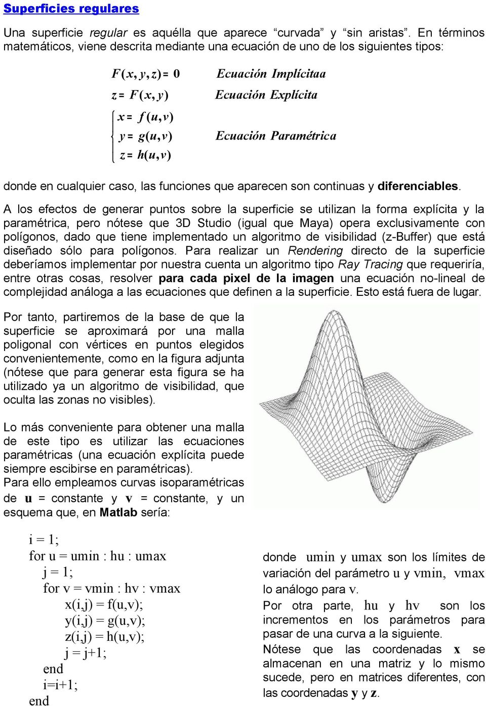 Explícita Ecuación Paramétrica donde en cualquier caso, las funciones que aparecen son continuas y diferenciables.