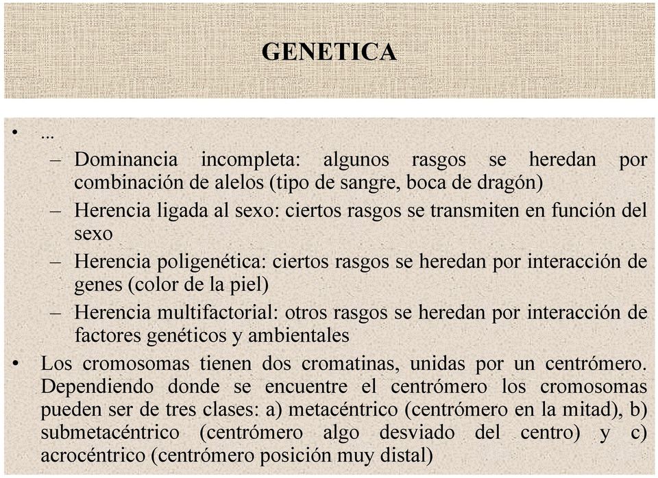 función del sexo Herencia poligenética: ciertos rasgos se heredan por interacción de genes (color de la piel) Herencia multifactorial: otros rasgos se heredan por