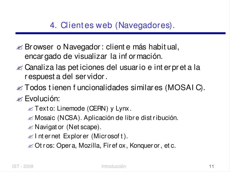 Todos tienen funcionalidades similares (MOSAIC). Evolución: Texto: Linemode (CERN) y Lynx. Mosaic (NCSA).