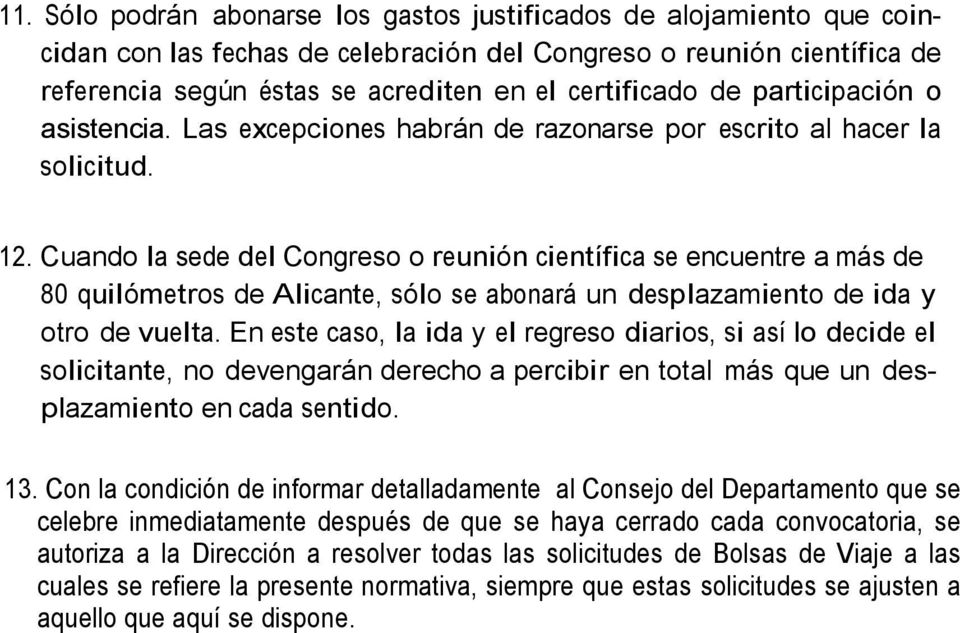 Cuando la sede del Congreso o reunión científica se encuentre a más de 80 quilómetros de Alicante, sólo se abonará un desplazamiento de ida y otro de vuelta.