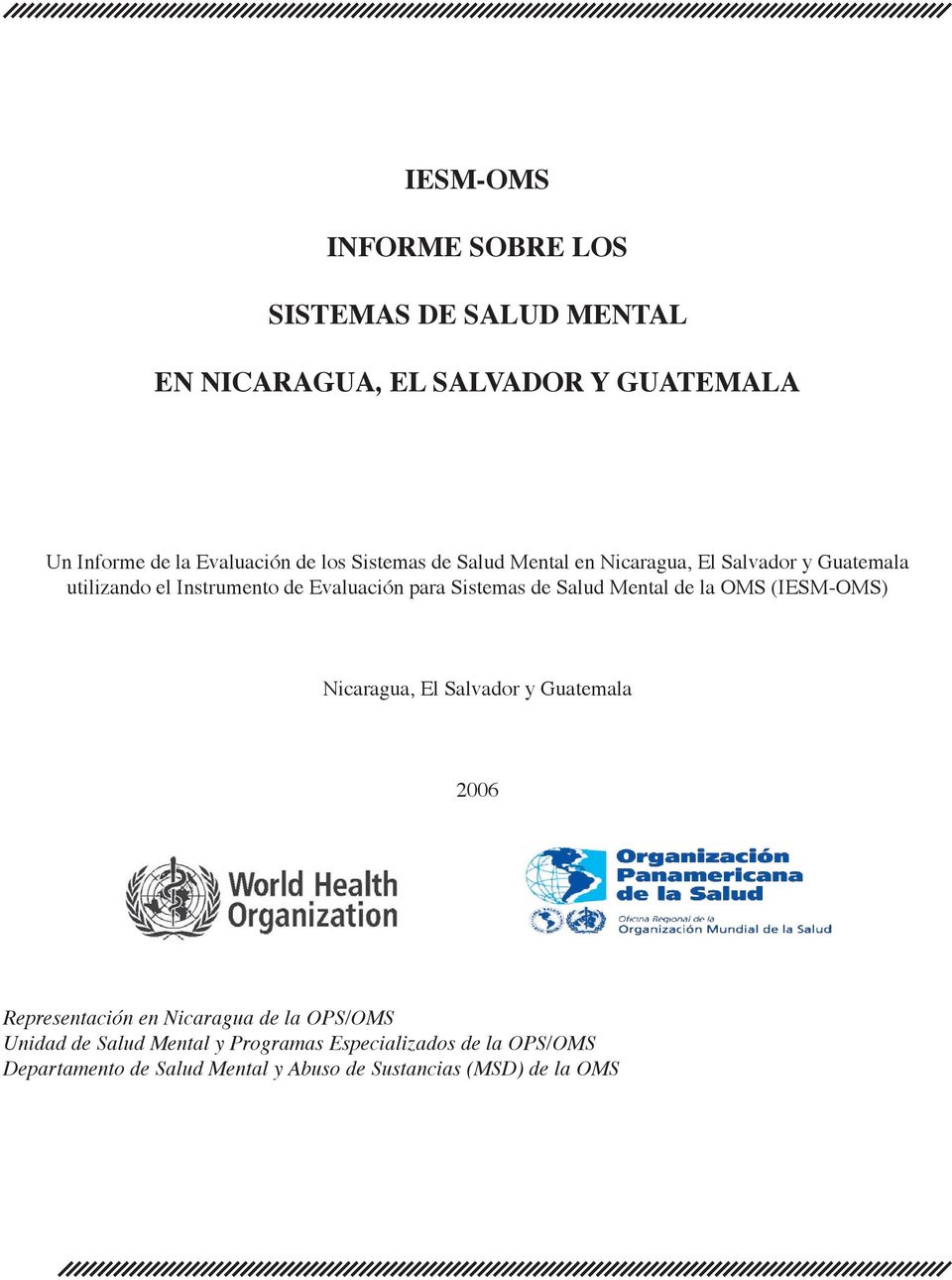 de Salud Mental de la OMS (IESM-OMS) Nicaragua, El Salvador y Guatemala 2006 Representación en Nicaragua de la OPS/OMS