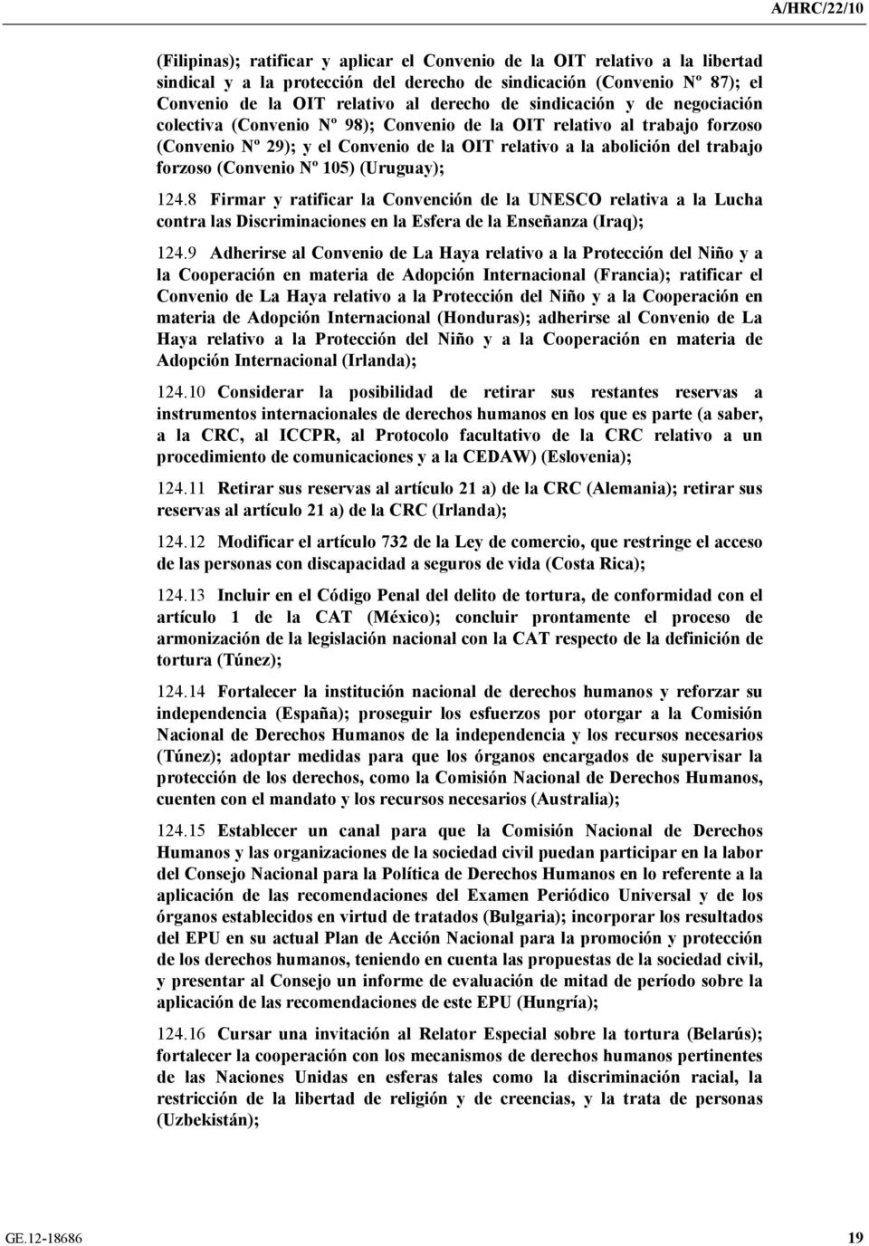 Nº 105) (Uruguay); 124.8 Firmar y ratificar la Convención de la UNESCO relativa a la Lucha contra las Discriminaciones en la Esfera de la Enseñanza (Iraq); 124.