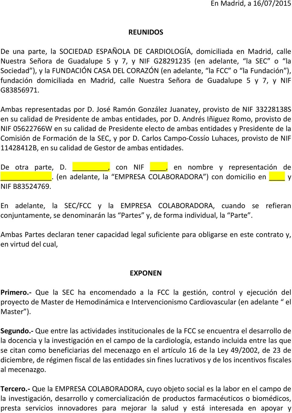 José Ramón González Juanatey, provisto de NIF 33228138S en su calidad de Presidente de ambas entidades, por D.