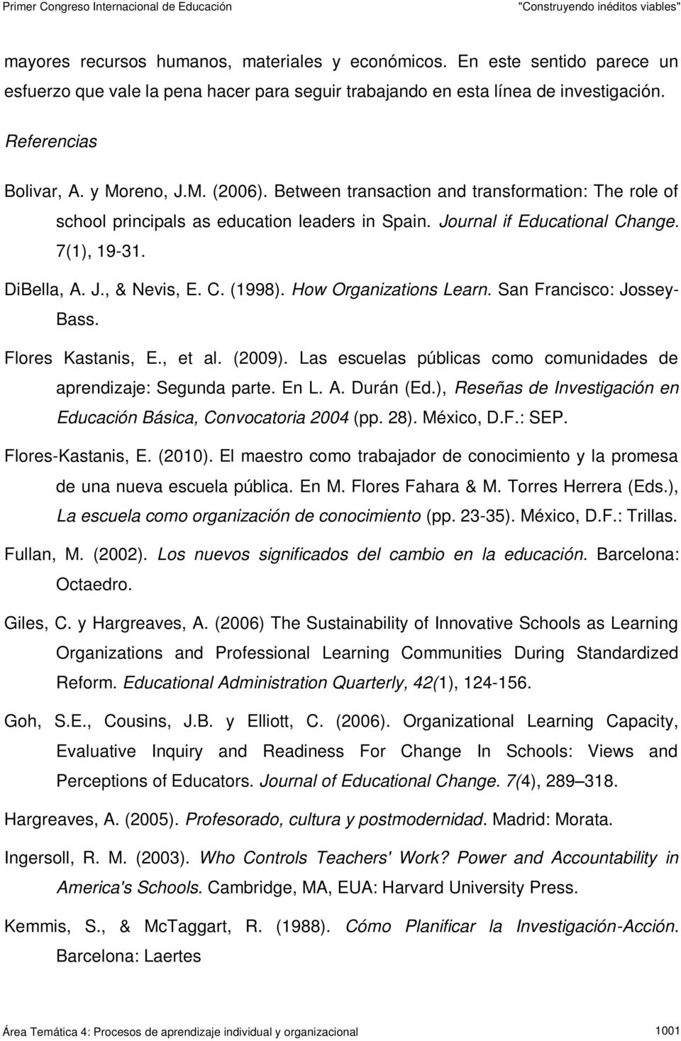Between transaction and transformation: The role of school principals as education leaders in Spain. Journal if Educational Change. 7(1), 19-31. DiBella, A. J., & Nevis, E. C. (1998).
