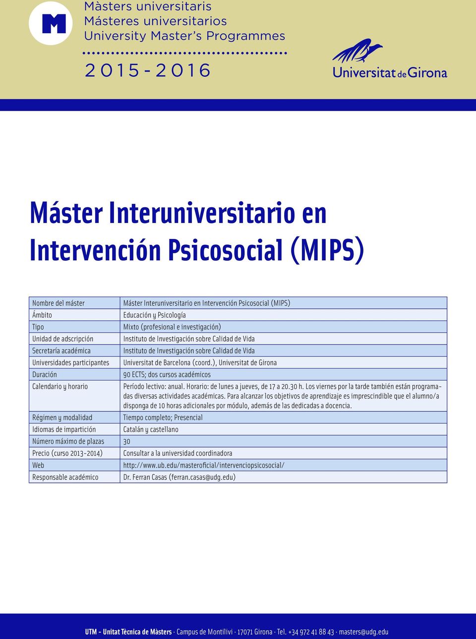 Máster Interuniversitario en Intervención Psicosocial (MIPS) Educación y Psicología Mixto (profesional e investigación) Instituto de Investigación sobre Calidad de Vida Instituto de Investigación