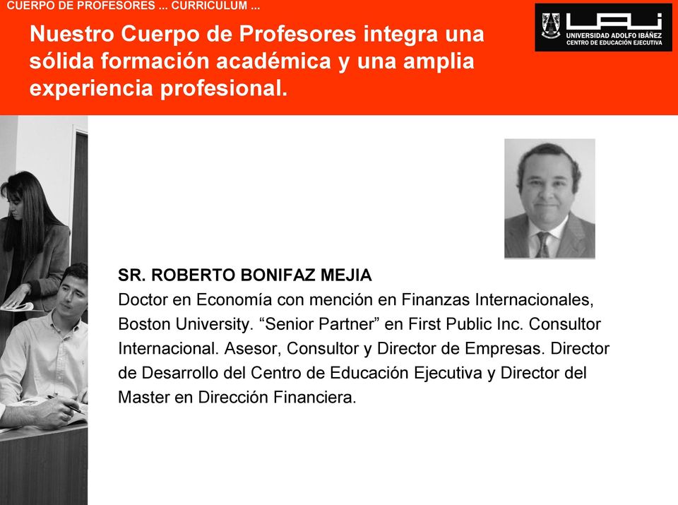 ROBERTO BONIFAZ MEJIA Doctor en Economía con mención en Finanzas Internacionales, Boston University.