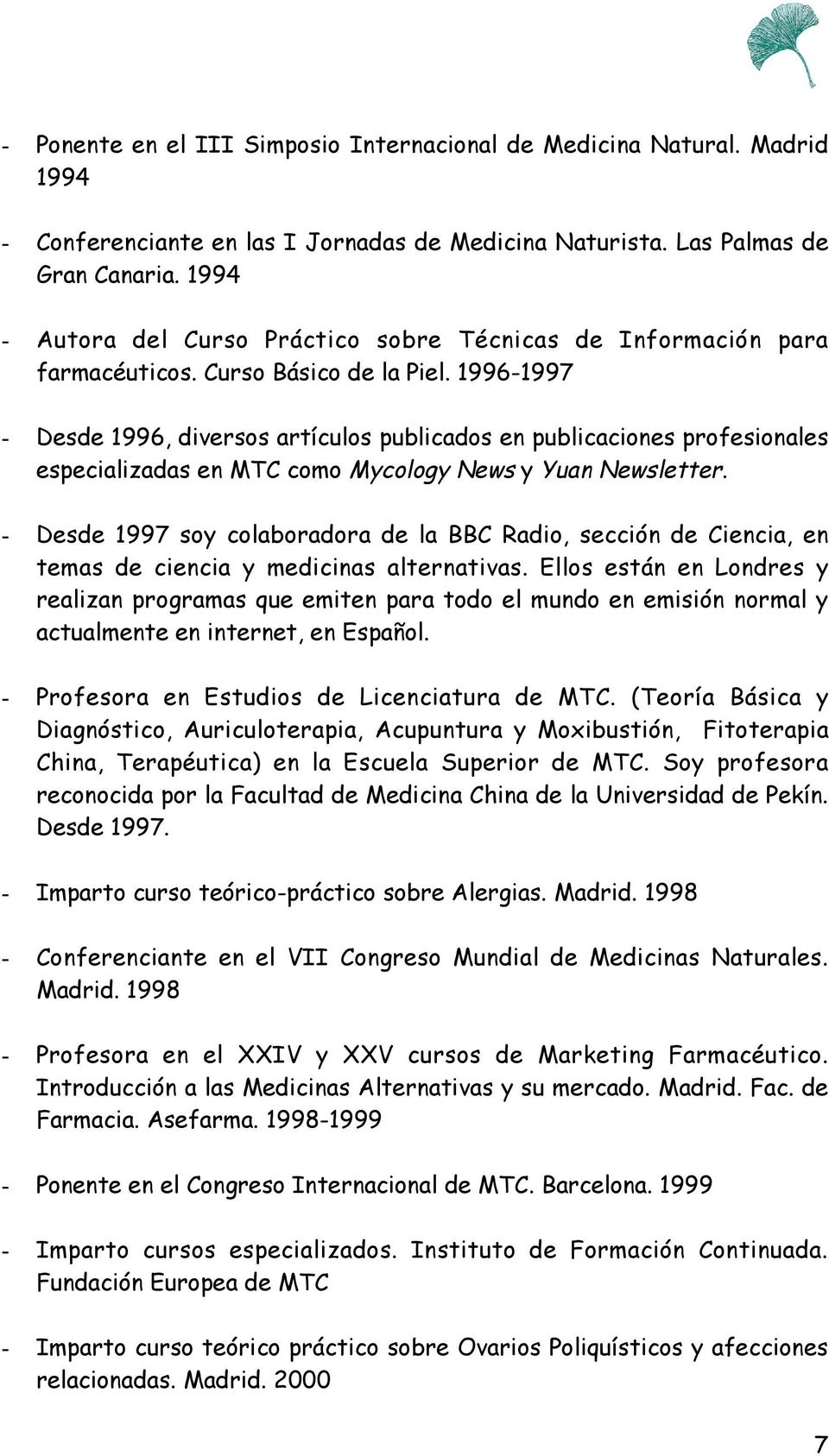 1996-1997 - Desde 1996, diversos artículos publicados en publicaciones profesionales especializadas en MTC como Mycology News y Yuan Newsletter.