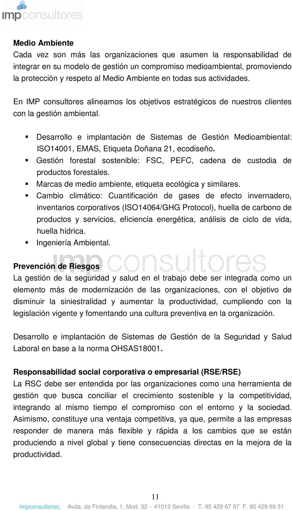 Desarrollo e implantación de Sistemas de Gestión Medioambiental: ISO14001, EMAS, Etiqueta Doñana 21, ecodiseño. Gestión forestal sostenible: FSC, PEFC, cadena de custodia de productos forestales.