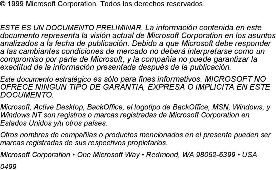 Debido a que Microsoft debe responder a las cambiantes condiciones de mercado no deberá interpretarse como un compromiso por parte de Microsoft, y la compañía no puede garantizar la exactitud de la