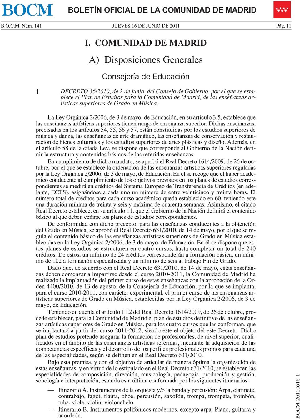 Madrid, de las enseñanzas artísticas superiores de Grado en Música. La Ley Orgánica 2/2006, de 3 de mayo, de Educación, en su artículo 3.