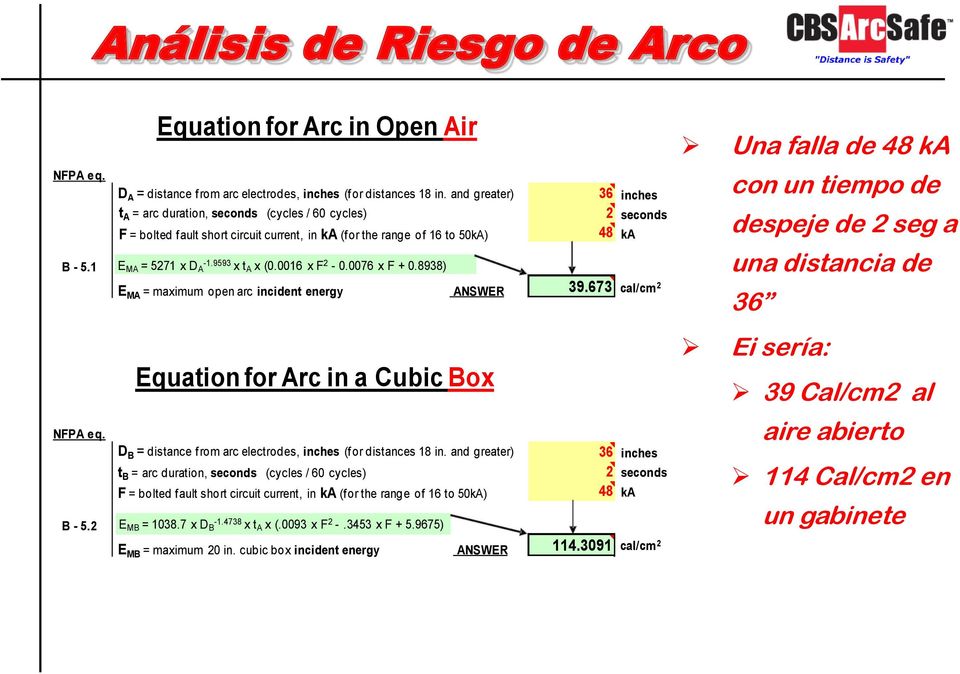 INFORMATION BASED ON NFPA 70E. (SS Ver. 13) NFPA eq. B - 5.1 NFPA eq. B - 5.2 Equation for Arc in Open Air D A = distance from arc electrodes, inches (for distances 18 in.
