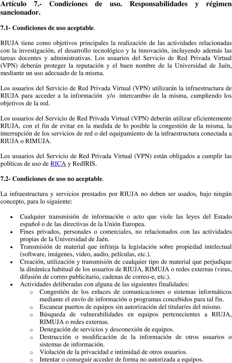 administrativas. Los usuarios del Servicio de Red Privada Virtual (VPN) deberán proteger la reputación y el buen nombre de la Universidad de Jaén, mediante un uso adecuado de la misma.