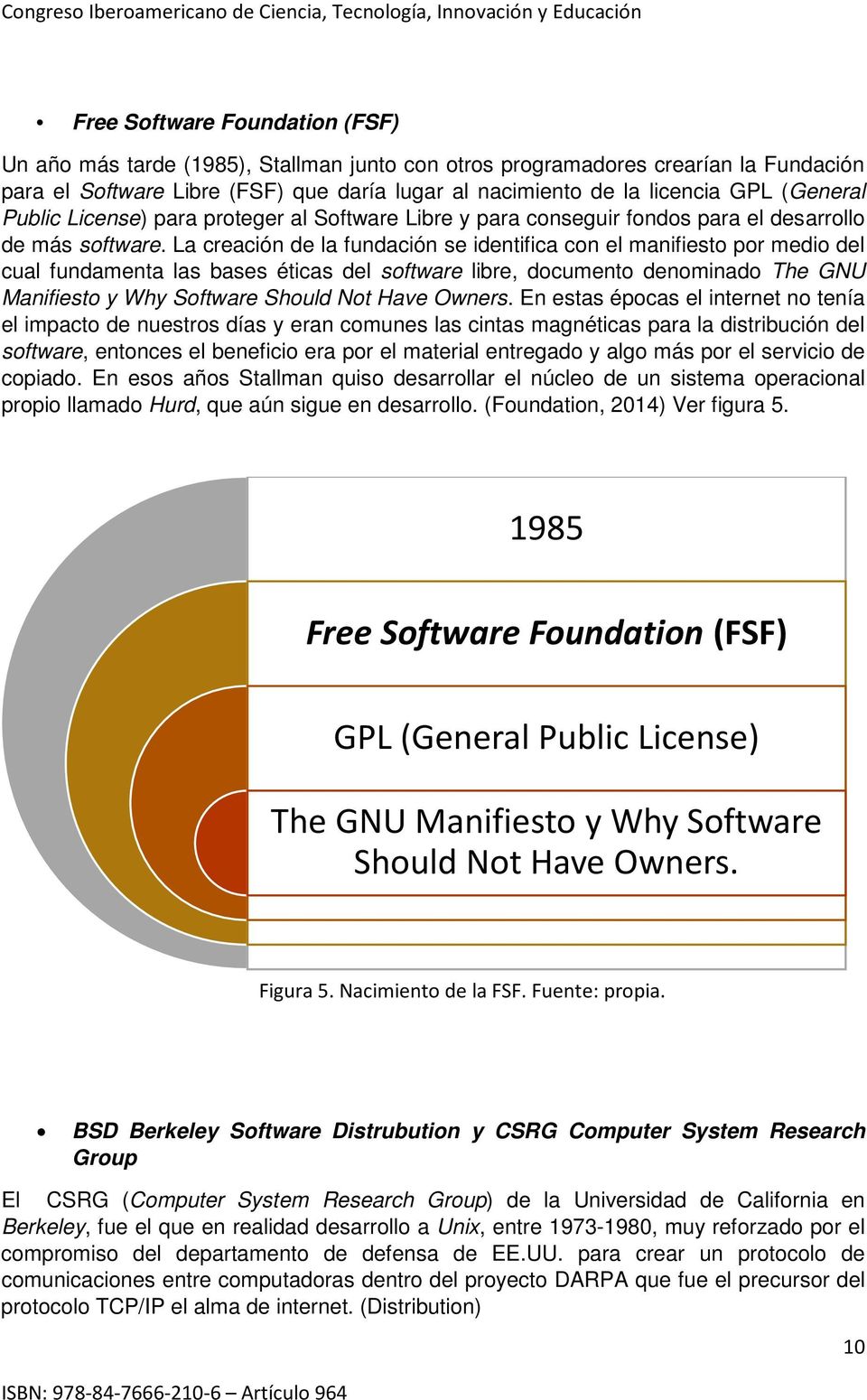 La creación de la fundación se identifica con el manifiesto por medio del cual fundamenta las bases éticas del software libre, documento denominado The GNU Manifiesto y Why Software Should Not Have
