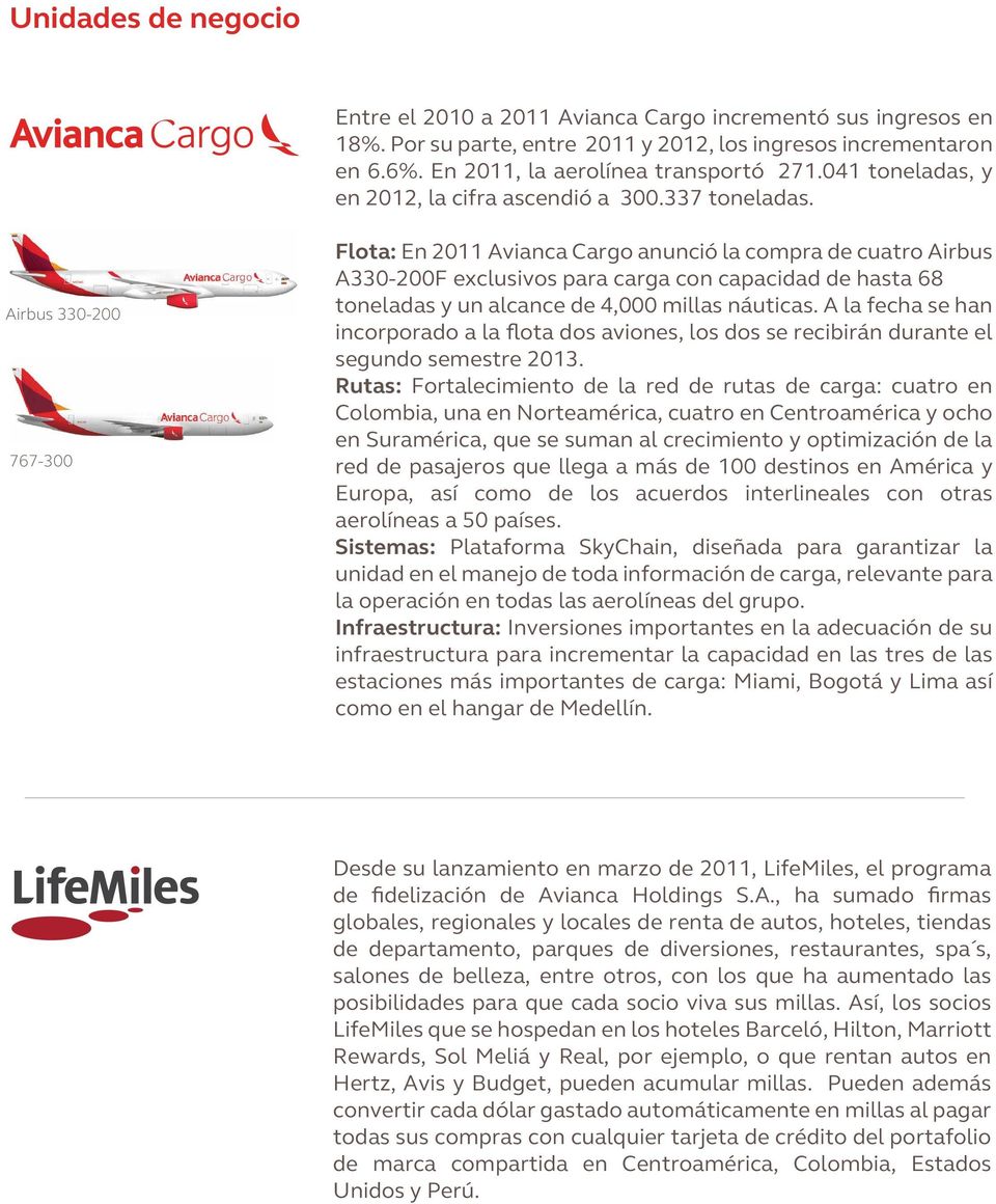 Airbus 330-200 767-300 Flota: En 2011 Avianca Cargo anunció la compra de cuatro Airbus A330-200F exclusivos para carga con capacidad de hasta 68 toneladas y un alcance de 4,000 millas náuticas.