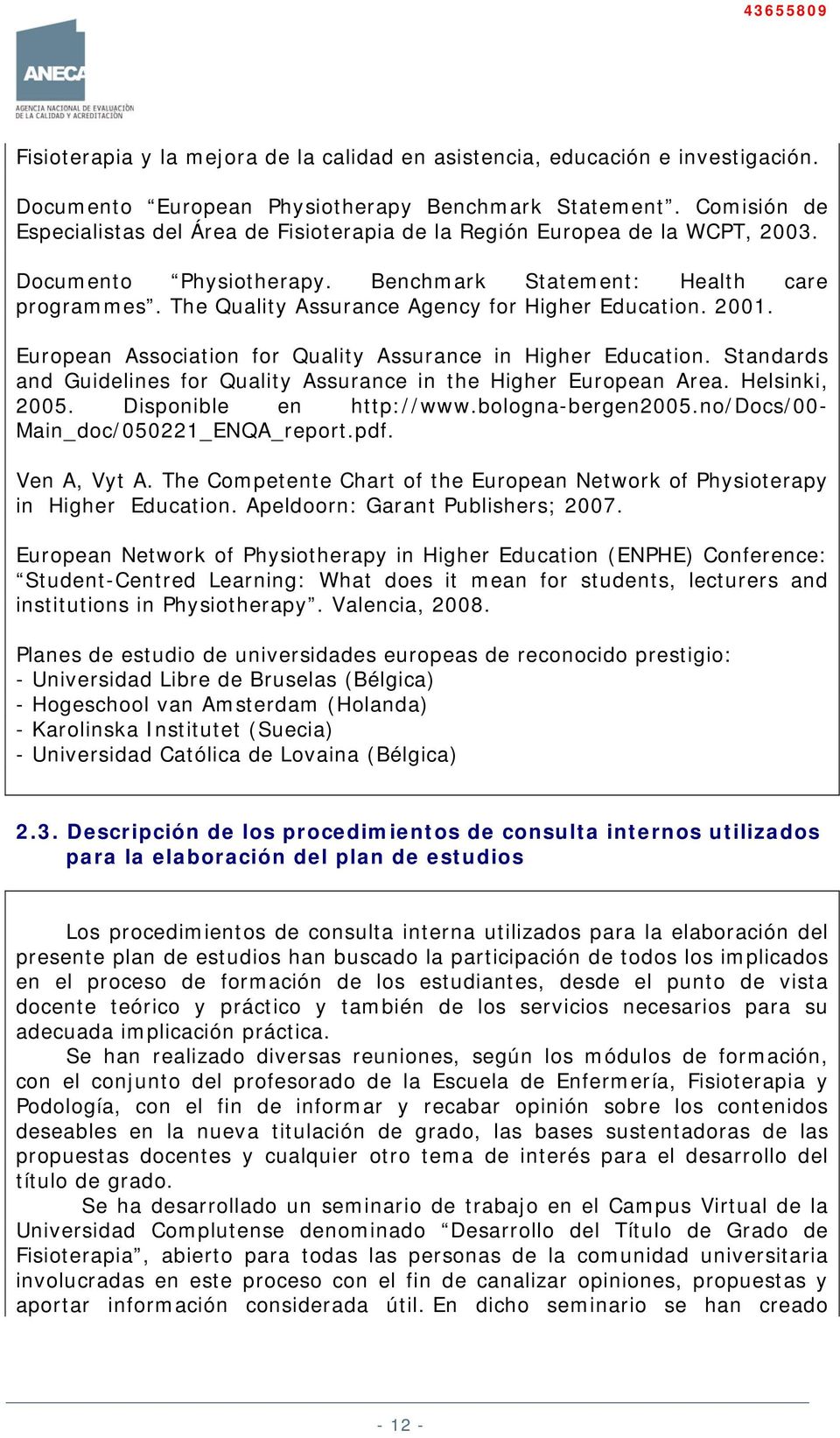 The Quality Assurance Agency for Higher Education. 2001. European Association for Quality Assurance in Higher Education. Standards and Guidelines for Quality Assurance in the Higher European Area.