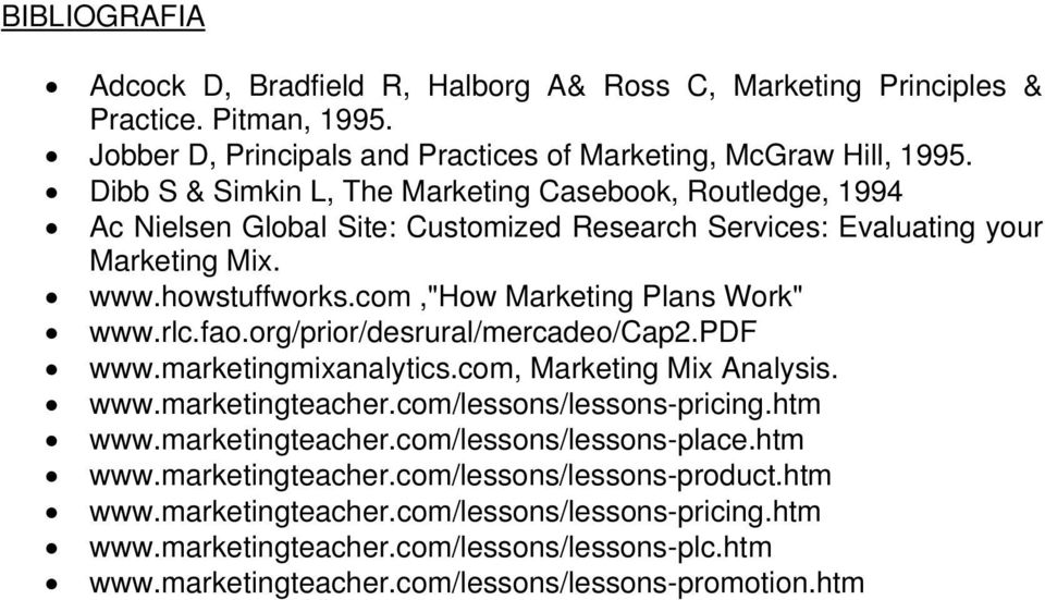 com,"how Marketing Plans Work" www.rlc.fao.org/prior/desrural/mercadeo/cap2.pdf www.marketingmixanalytics.com, Marketing Mix Analysis. www.marketingteacher.com/lessons/lessons-pricing.htm www.