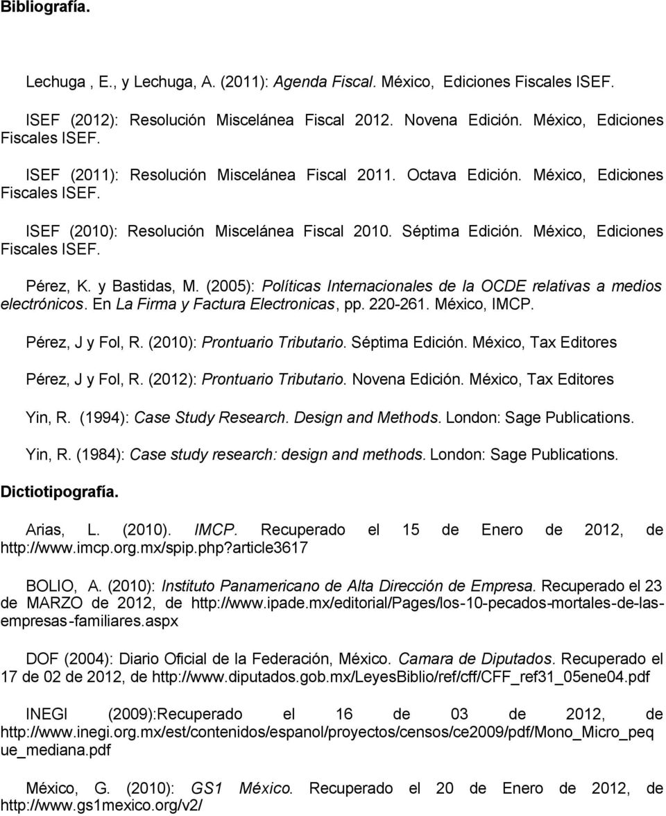 (2005): Políticas Internacionales de la OCDE relativas a medios electrónicos. En La Firma y Factura Electronicas, pp. 220-261. México, IMCP. Pérez, J y Fol, R. (2010): Prontuario Tributario.