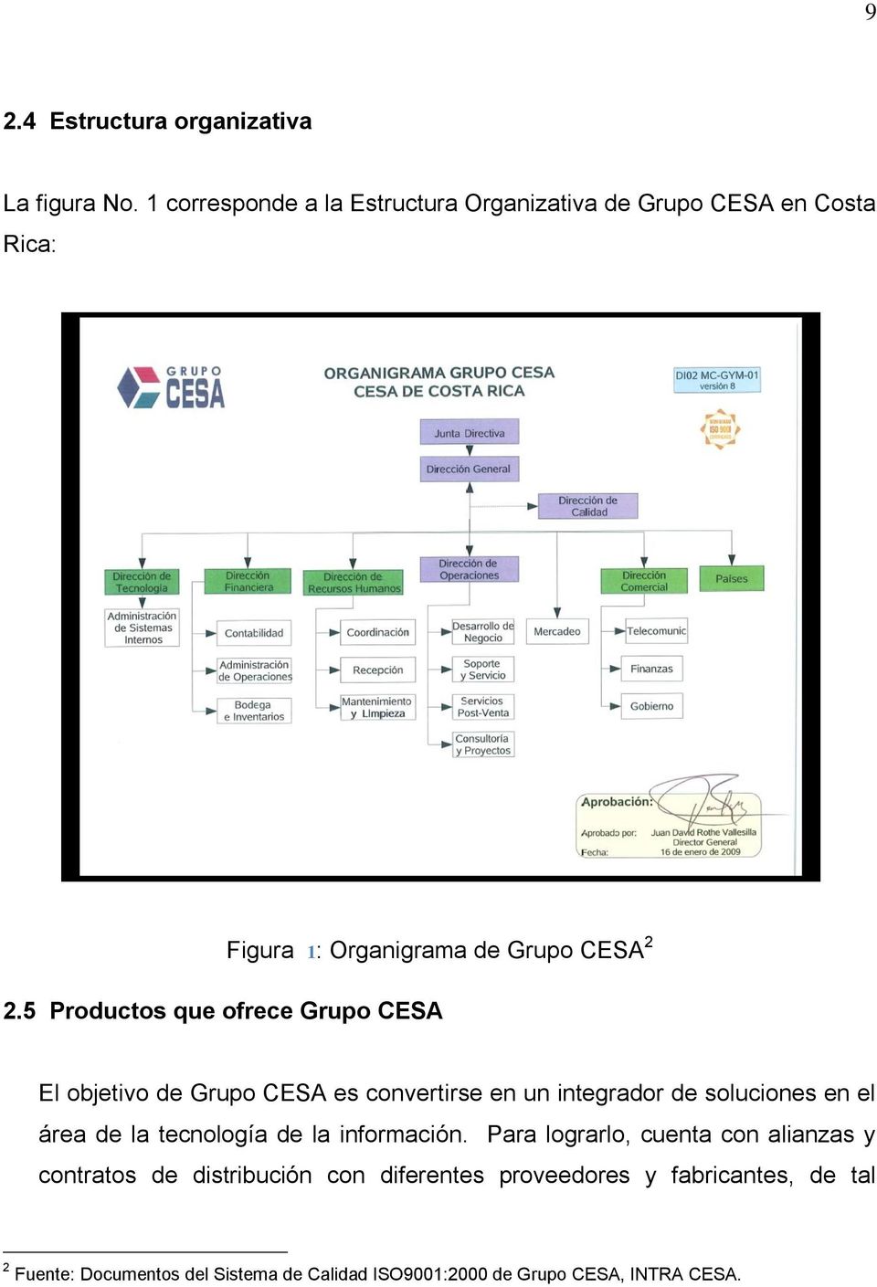 5 Productos que ofrece Grupo CESA El objetivo de Grupo CESA es convertirse en un integrador de soluciones en el área de la