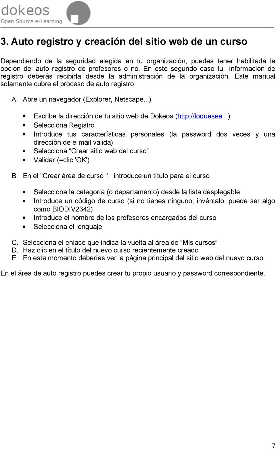 Abre un navegador (Explorer, Netscape...) Escribe la dirección de tu sitio web de Dokeos (http://loquesea.