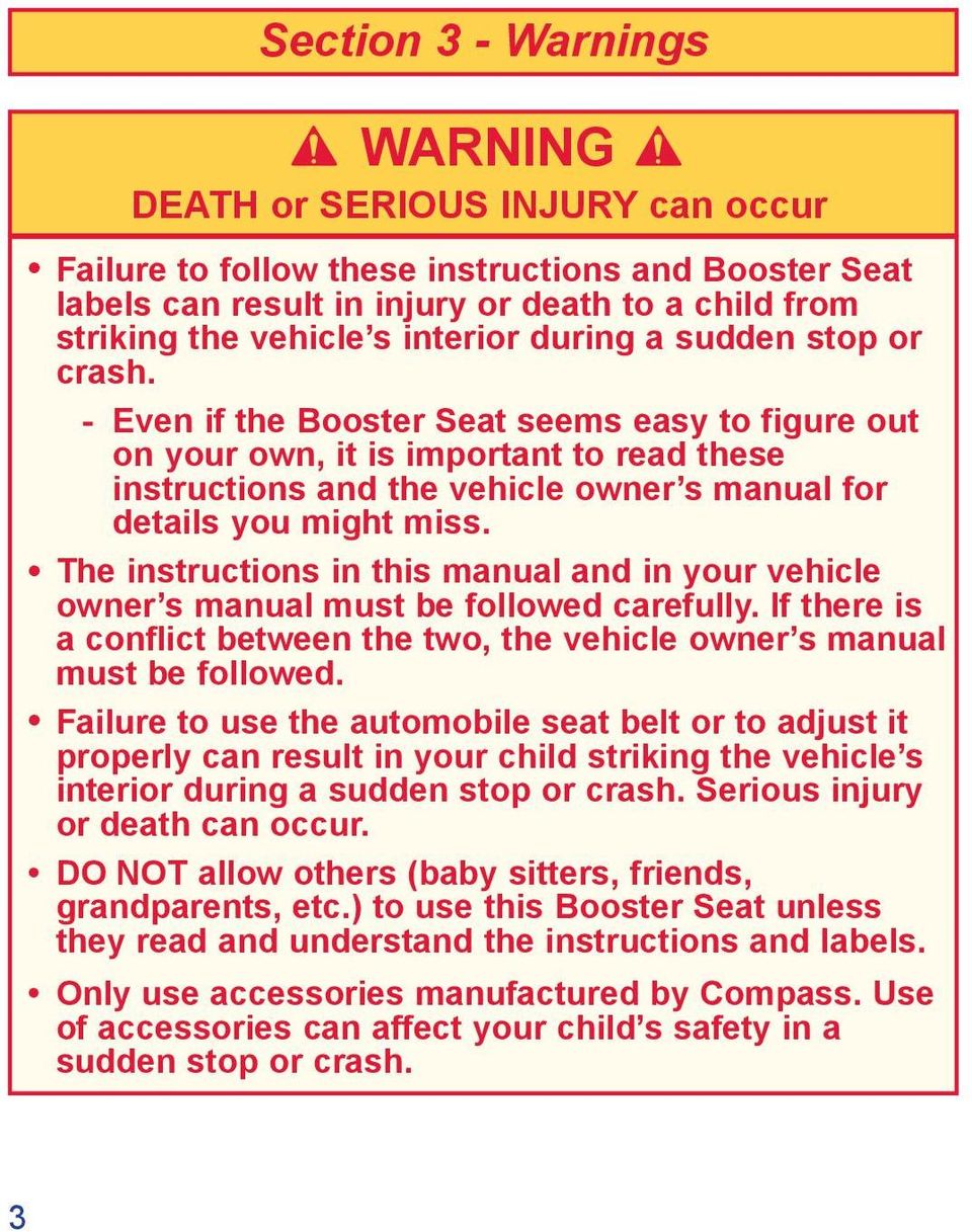 - Even if the Booster Seat seems easy to figure out on your own, it is important to read these instructions and the vehicle owner s manual for details you might miss.
