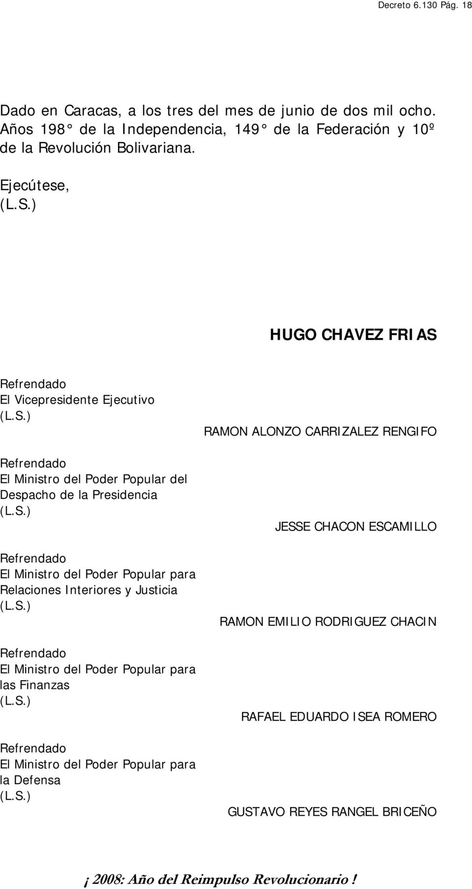 Ejecútese, HUGO CHAVEZ FRIAS El Vicepresidente Ejecutivo El Ministro del Poder Popular del Despacho de la Presidencia