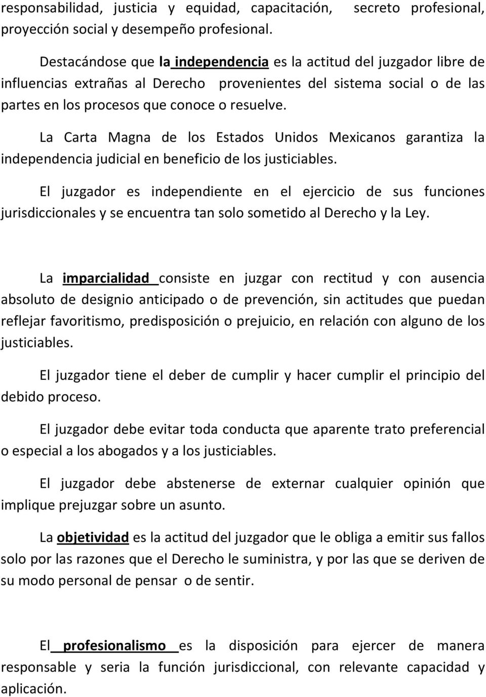 resuelve. La Carta Magna de los Estados Unidos Mexicanos garantiza la independencia judicial en beneficio de los justiciables.
