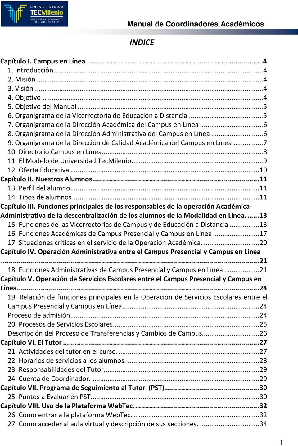 Organigrama de la Dirección de Calidad Académica del Campus en Línea... 7 10. Directorio Campus en Línea... 8 11. El Modelo de Universidad TecMilenio... 9 12. Oferta Educativa... 10 Capítulo II.
