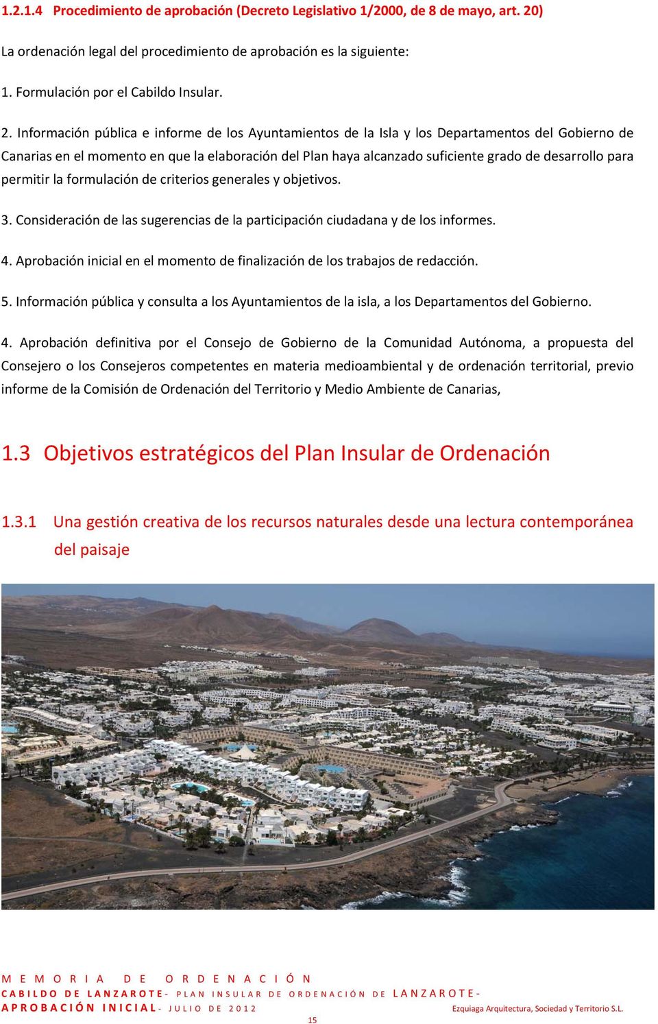 Información pública e informe de los Ayuntamientos de la Isla y los Departamentos del Gobierno de Canarias en el momento en que la elaboración del Plan haya alcanzado suficiente grado de desarrollo