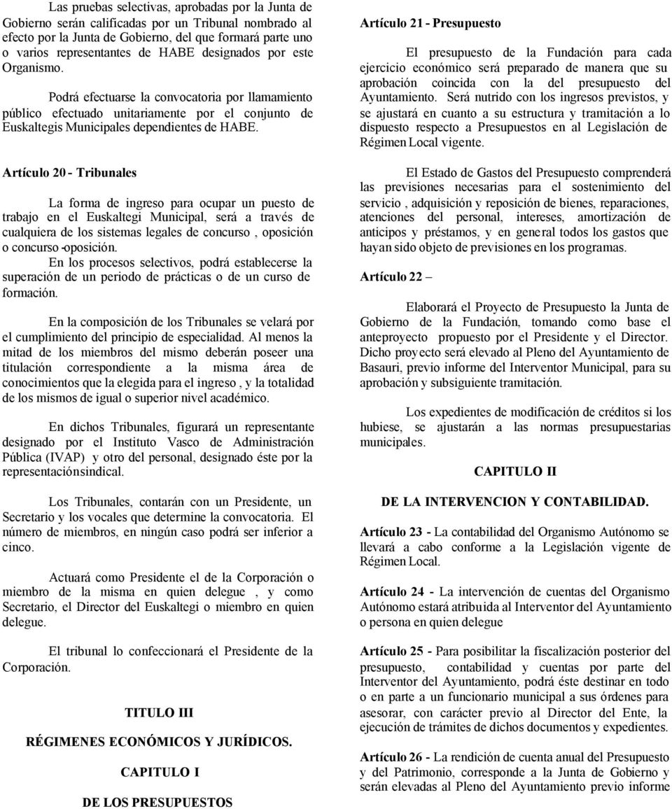Artículo 20 - Tribunales La forma de ingreso para ocupar un puesto de trabajo en el Euskaltegi Municipal, será a través de cualquiera de los sistemas legales de concurso, oposición o concurso