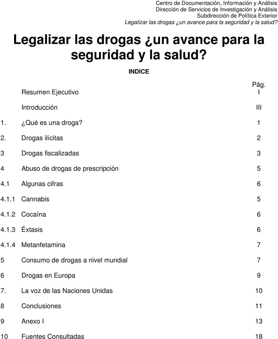 1 Algunas cifras 6 4.1.1 Cannabis 5 4.1.2 Cocaína 6 4.1.3 Éxtasis 6 4.1.4 Metanfetamina 7 5 Consumo de drogas a nivel mundial 7 6 Drogas en Europa 9 7.