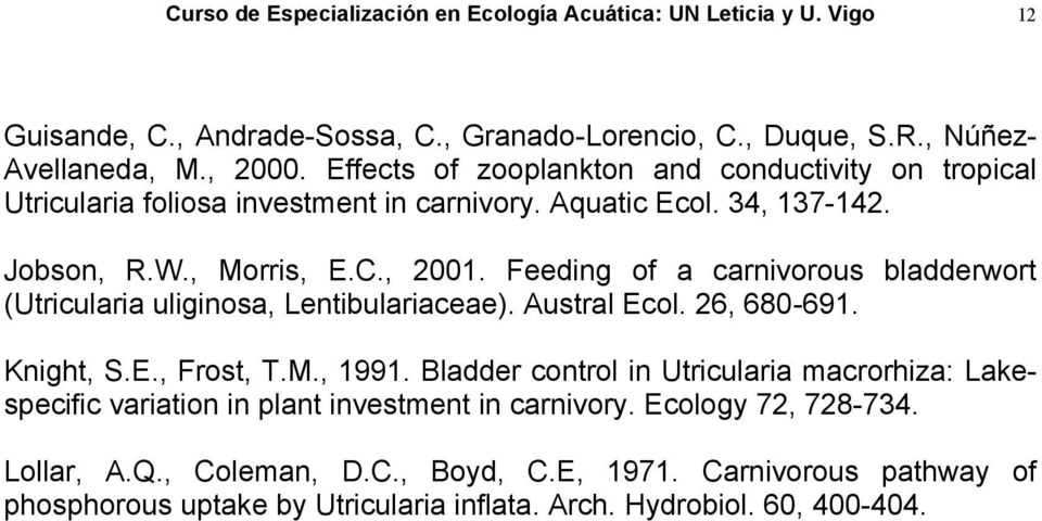Feeding of a carnivorous bladderwort (Utricularia uliginosa, Lentibulariaceae). Austral Ecol. 26, 680-691. Knight, S.E., Frost, T.M., 1991.