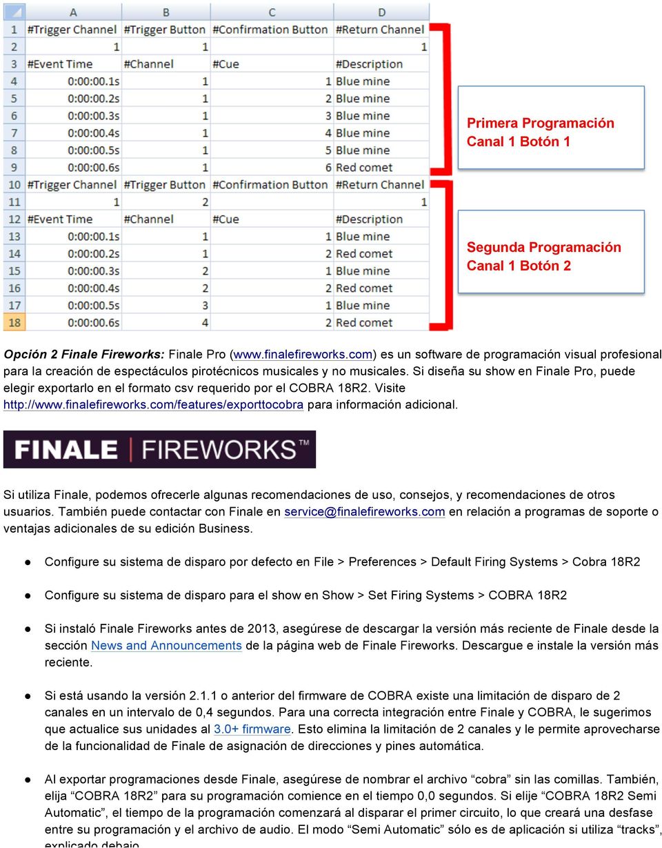 Si diseña su show en Finale Pro, puede elegir exportarlo en el formato csv requerido por el COBRA 18R2. Visite http://www.finalefireworks.com/features/exporttocobra para información adicional.