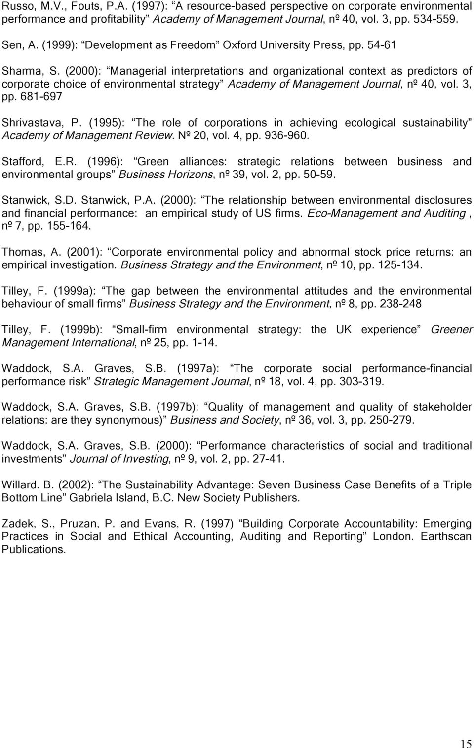 (2000): Managerial interpretations and organizational context as predictors of corporate choice of environmental strategy Academy of Management Journal, nº 40, vol. 3, pp. 681-697 Shrivastava, P.