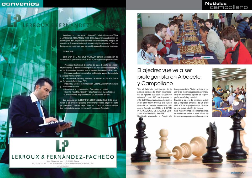 SERVICIOS LERROUX & FERNANDEZ-PACHECO, pondrá a disposición de las empresas pertenecientes a ADECA, las siguientes prestaciones: - Propiedad Intelectual. Derechos de autor.