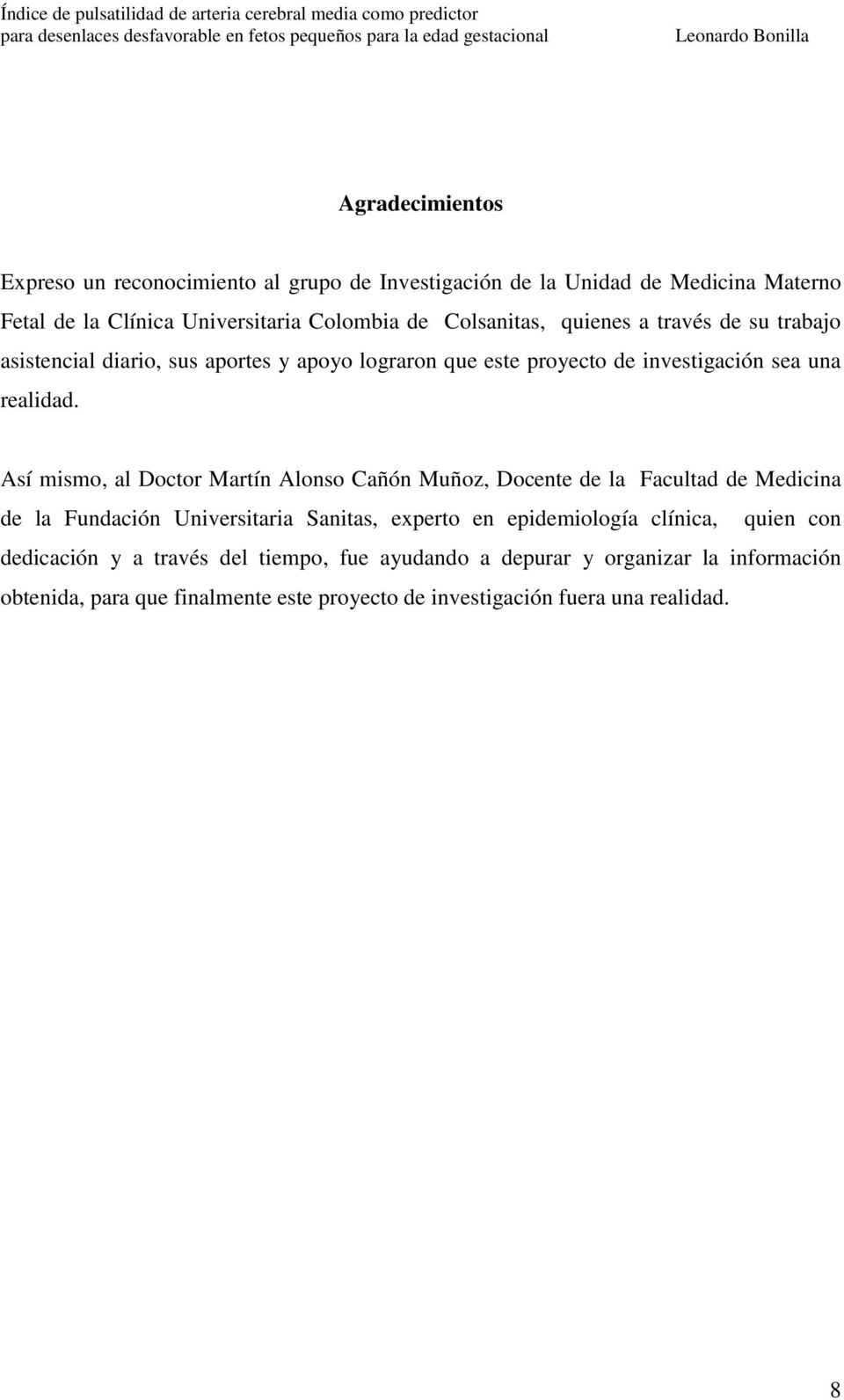 Así mismo, al Doctor Martín Alonso Cañón Muñoz, Docente de la Facultad de Medicina de la Fundación Universitaria Sanitas, experto en epidemiología clínica,