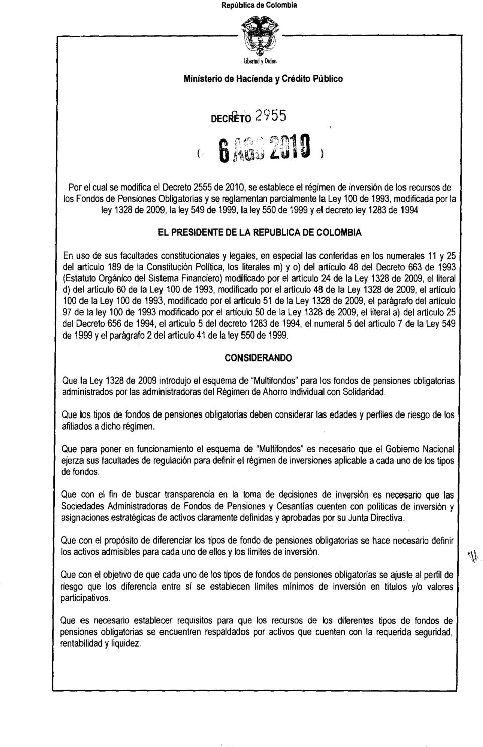 REPUBLlCA DE COLOMBIA En uso de sus facultades constitucionales y legales, en especial las conferidas en los numerales 11 y 25 del artículo 189 de la Constitución Politica, los literales m) y o) del