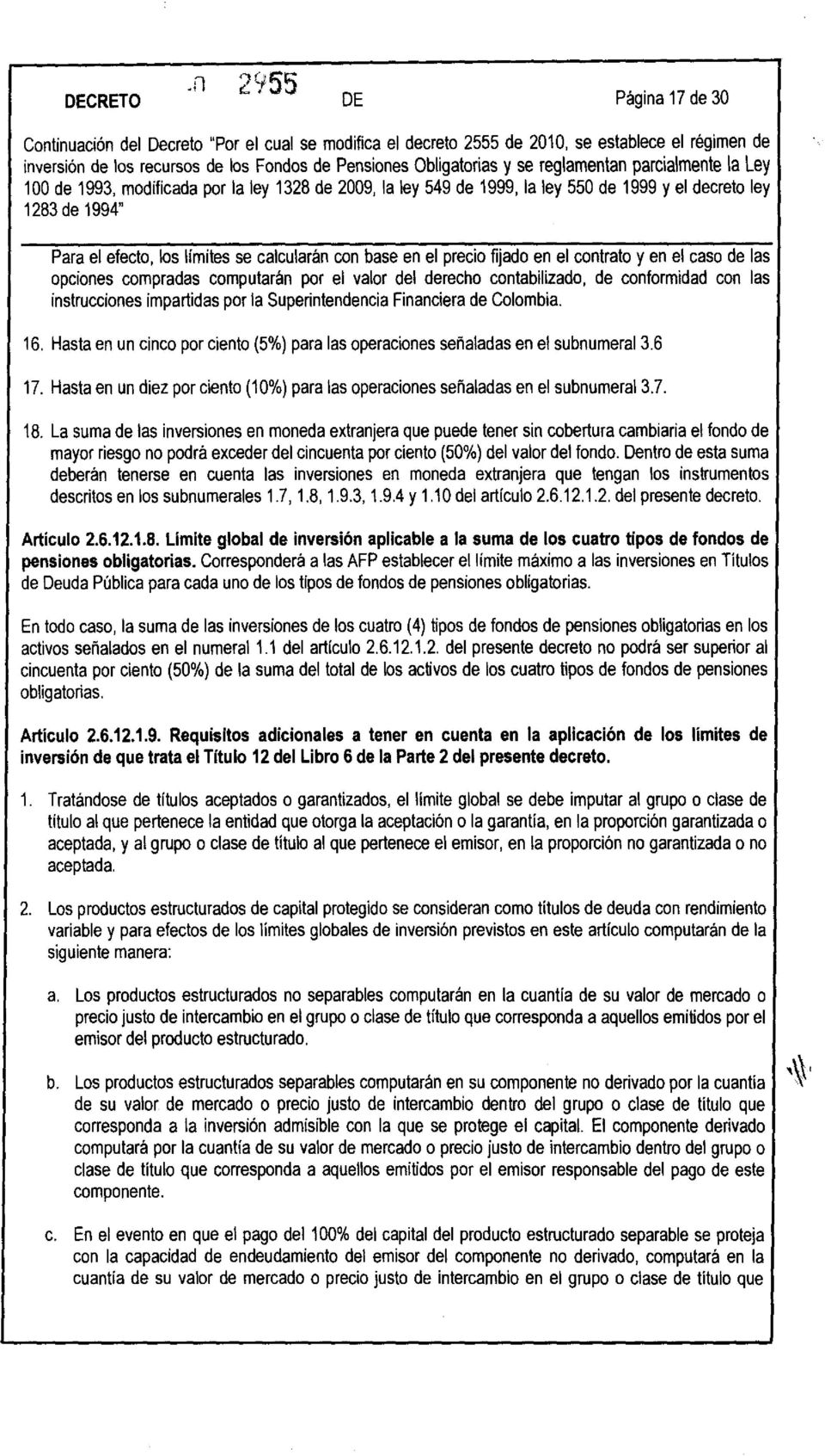 contabilizado, de conformidad con las instrucciones impartidas por la Superintendencia Financiera de Colombia. 16. Hasta en un cinco por ciento (5%) para las operaciones señaladas en el subnumeral3.