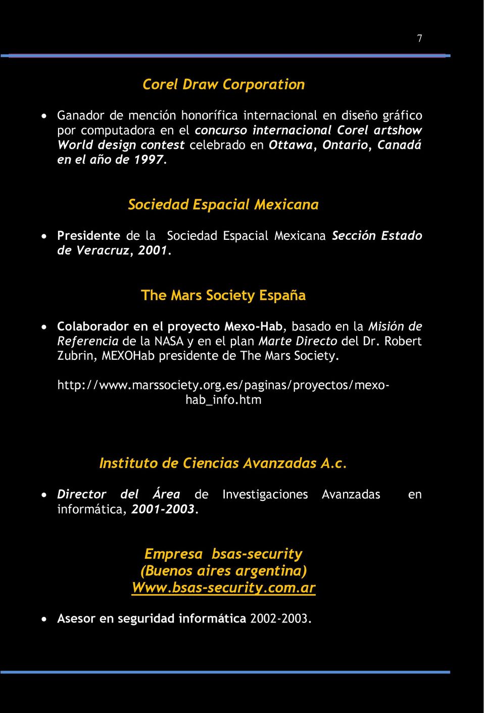 The Mars Society España Colaborador en el proyecto Mexo-Hab, basado en la Misión de Referencia de la NASA y en el plan Marte Directo del Dr. Robert Zubrin, MEXOHab presidente de The Mars Society.